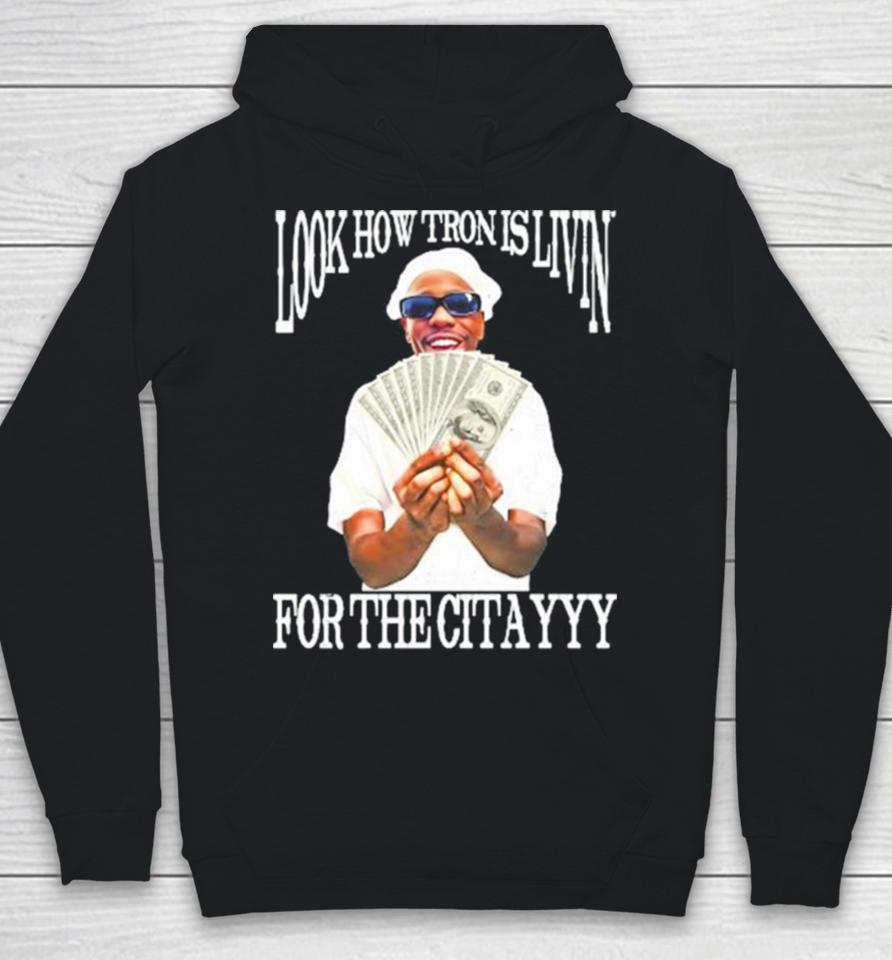Look How Tron Is Livin’ For The Citayyy Hoodie