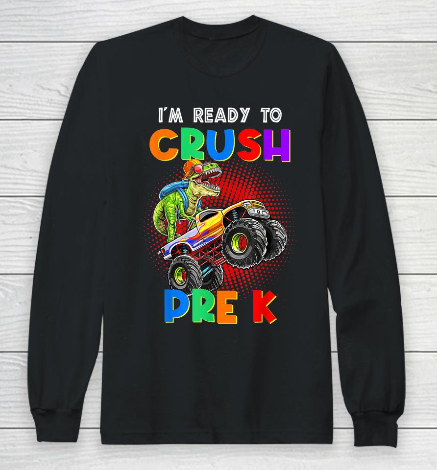 Look Out I'm Going To Crush Pre K Happy Back To School Day Long Sleeve T-Shirt
