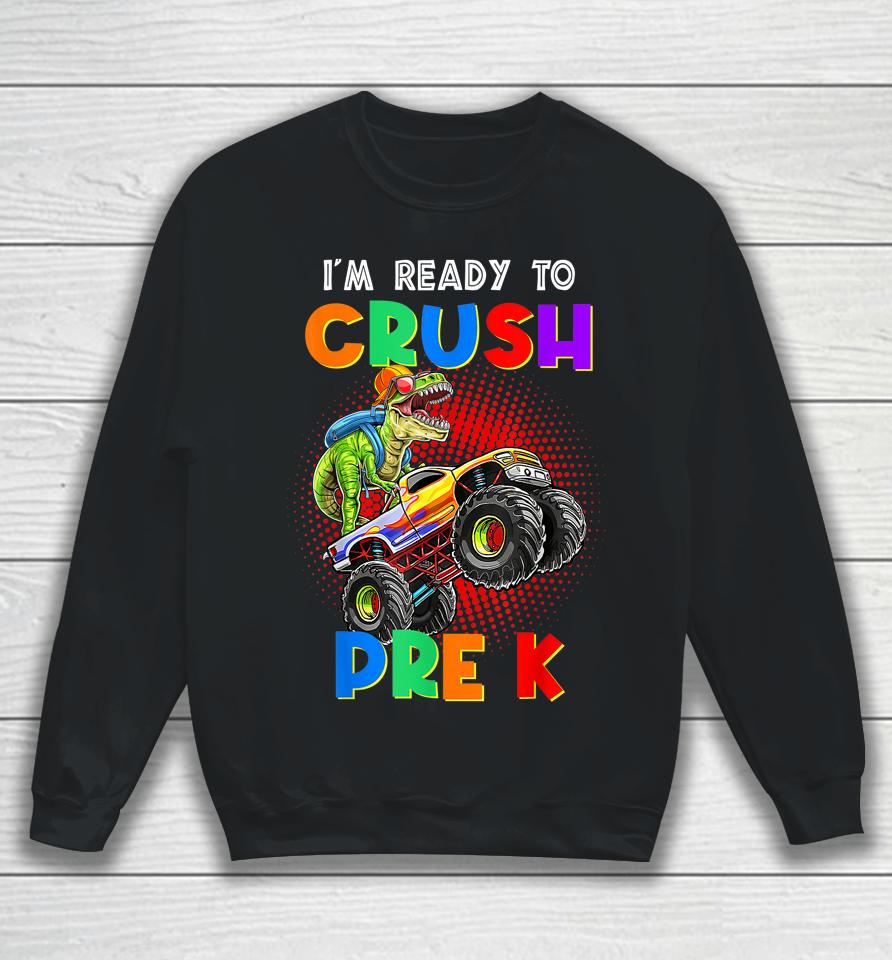 Look Out I'm Going To Crush Pre K Happy Back To School Day Sweatshirt