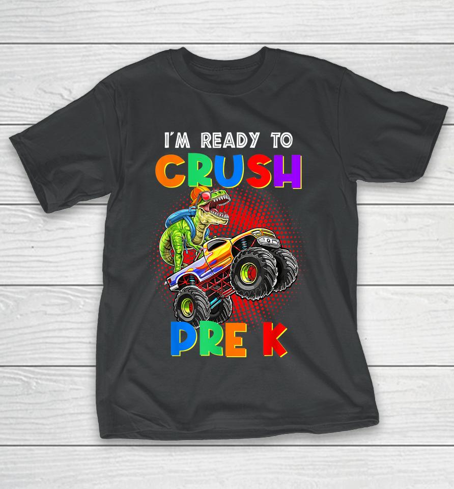 Look Out I'm Going To Crush Pre K Happy Back To School Day T-Shirt