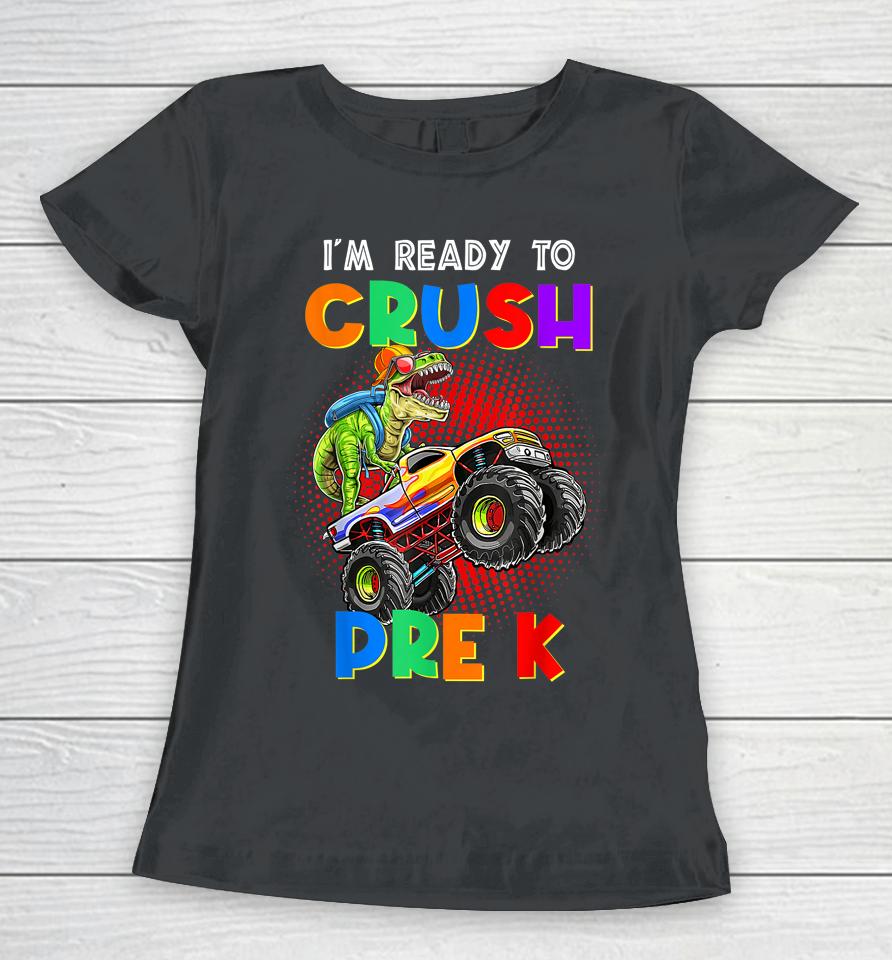 Look Out I'm Going To Crush Pre K Happy Back To School Day Women T-Shirt