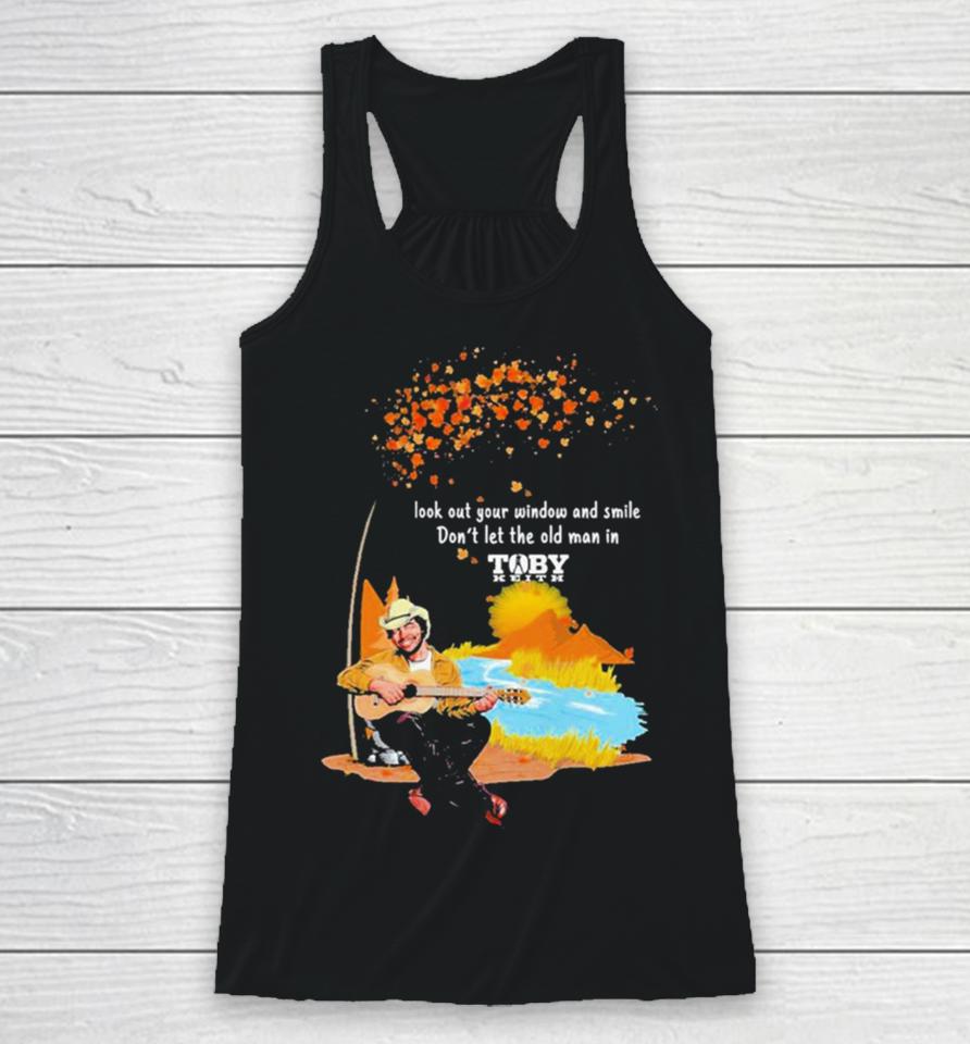 Look Out Your Window And Smile Don’t Let The Old Man In Toby Keith 1961 2024 Racerback Tank