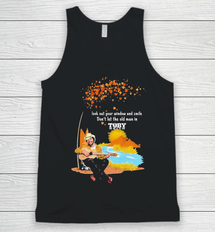 Look Out Your Window And Smile Don’t Let The Old Man In Toby Keith 1961 2024 Unisex Tank Top