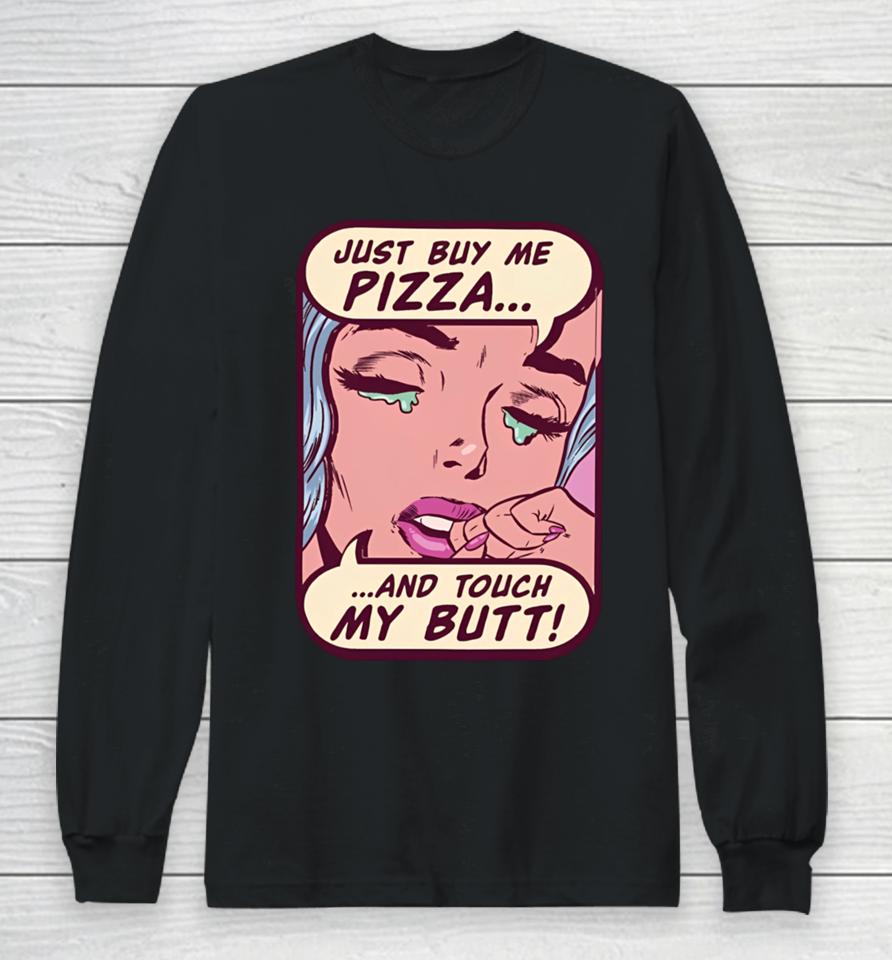 Lookhuman Merch Just Buy Me Pizza And Touch My Butt Long Sleeve T-Shirt