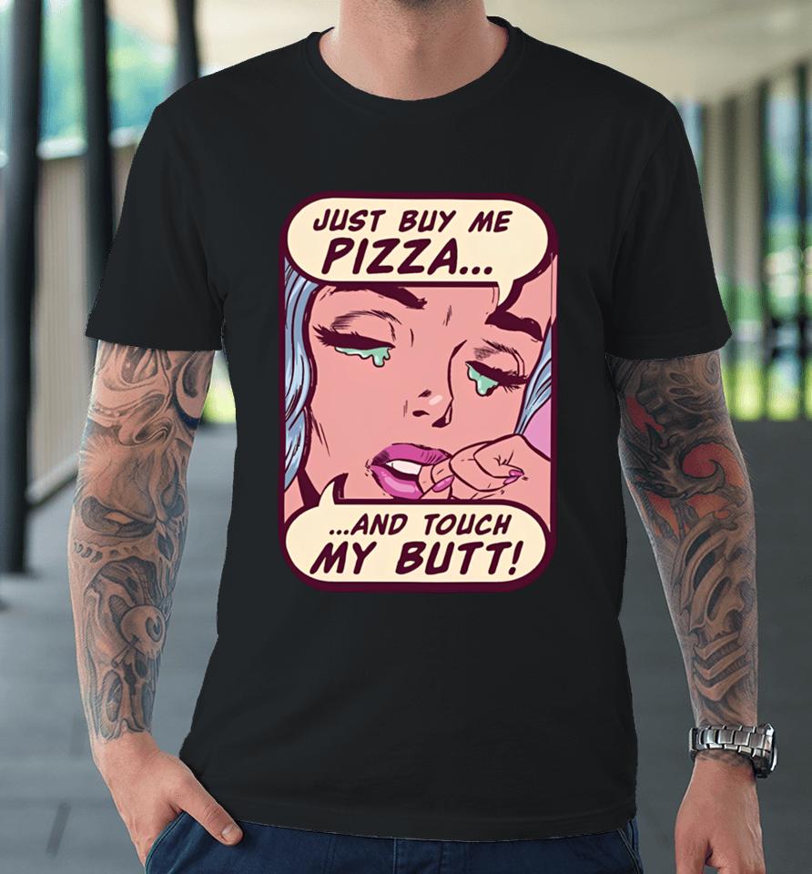 Lookhuman Merch Just Buy Me Pizza And Touch My Butt Premium T-Shirt