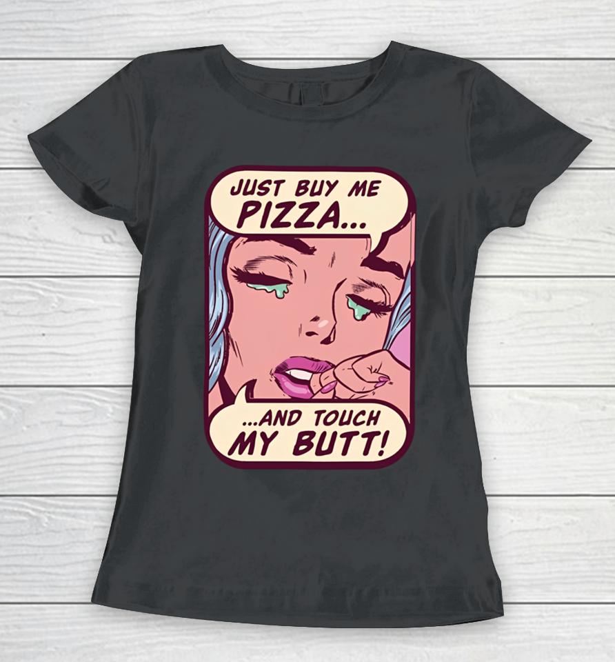 Lookhuman Merch Just Buy Me Pizza And Touch My Butt Women T-Shirt