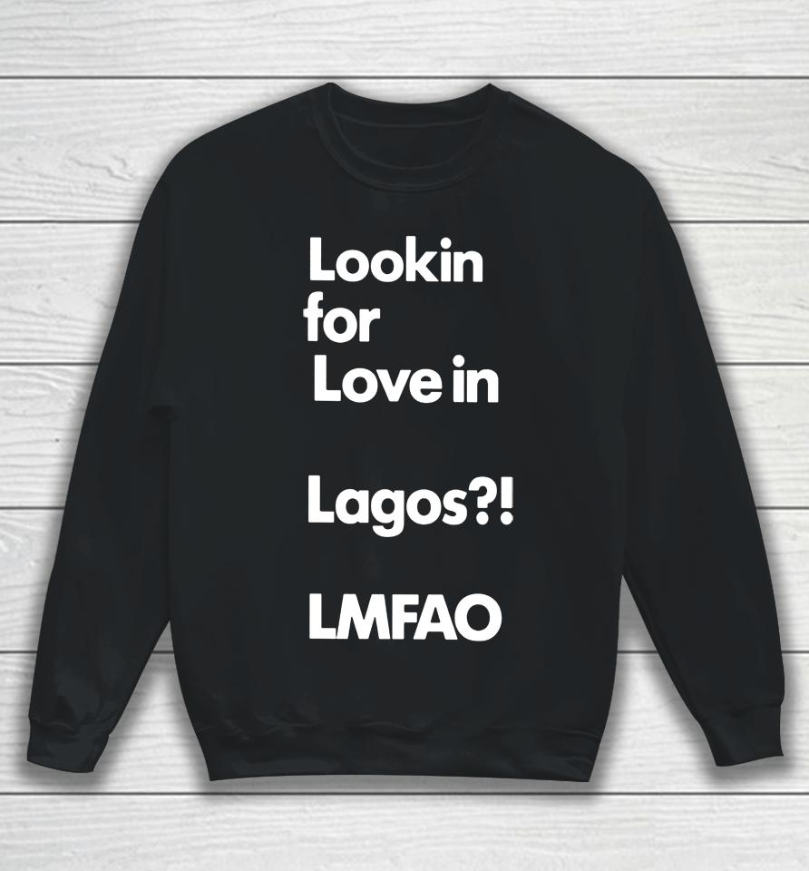 Lookin For Love In Lagos Lmfao Chibuzor Iwobi Sweatshirt