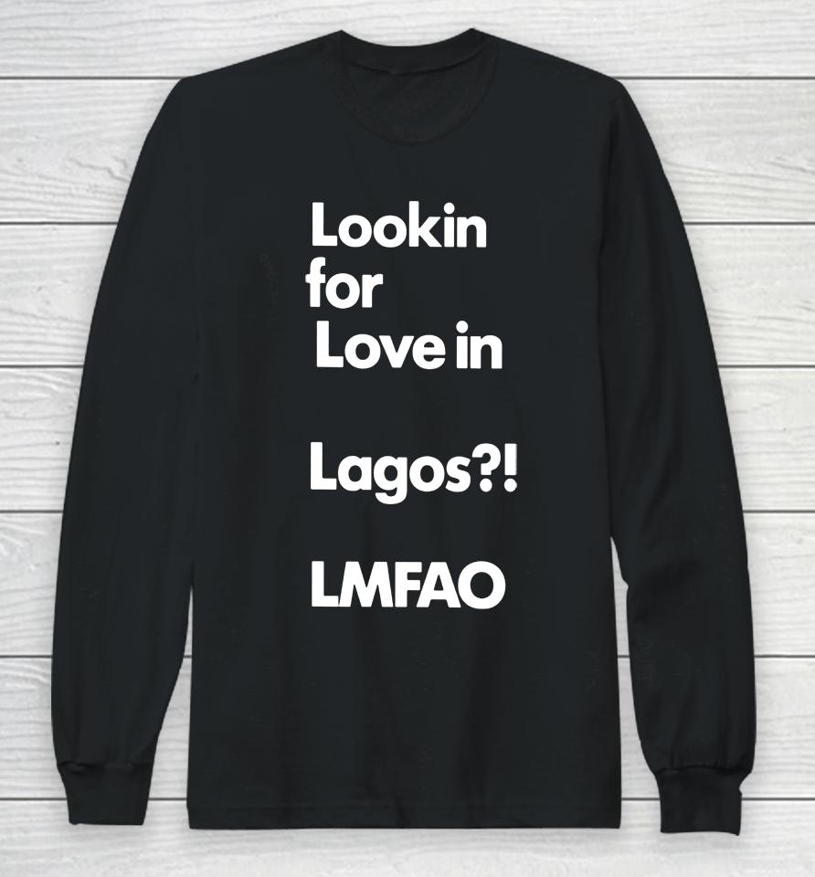 Lookin For Love In Lagos Lmfao Long Sleeve T-Shirt