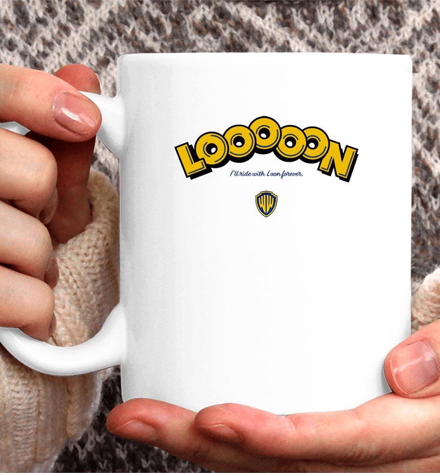Looooon I'll Ride With Loon Forever Coffee Mug