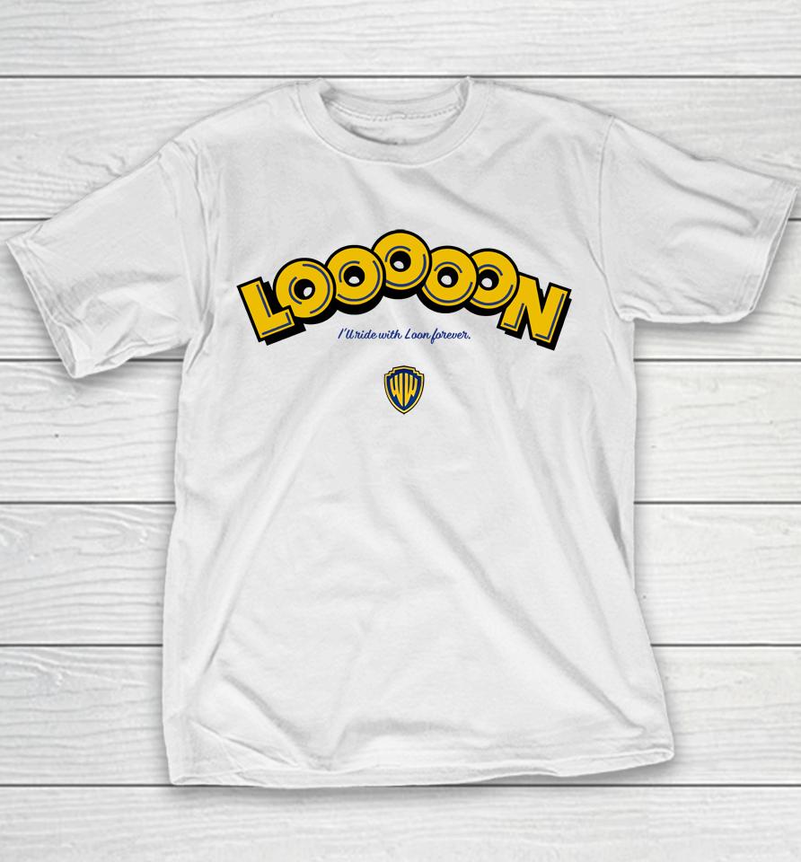 Looooon I'll Ride With Loon Forever Youth T-Shirt