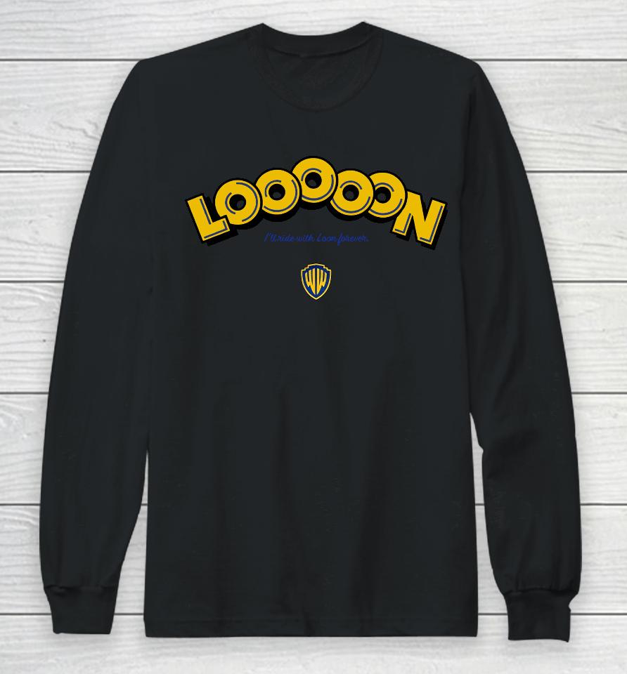 Looooon I'll Ride With Loon Forever Long Sleeve T-Shirt