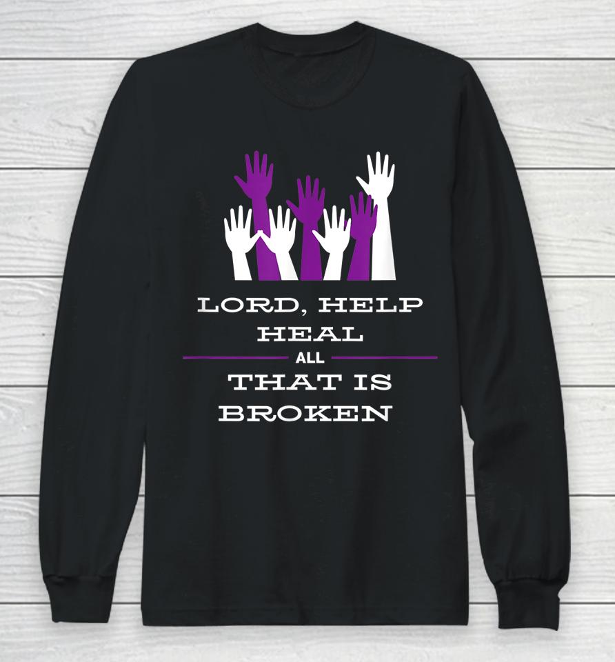 Lord Help Heal All That Is Broken Long Sleeve T-Shirt