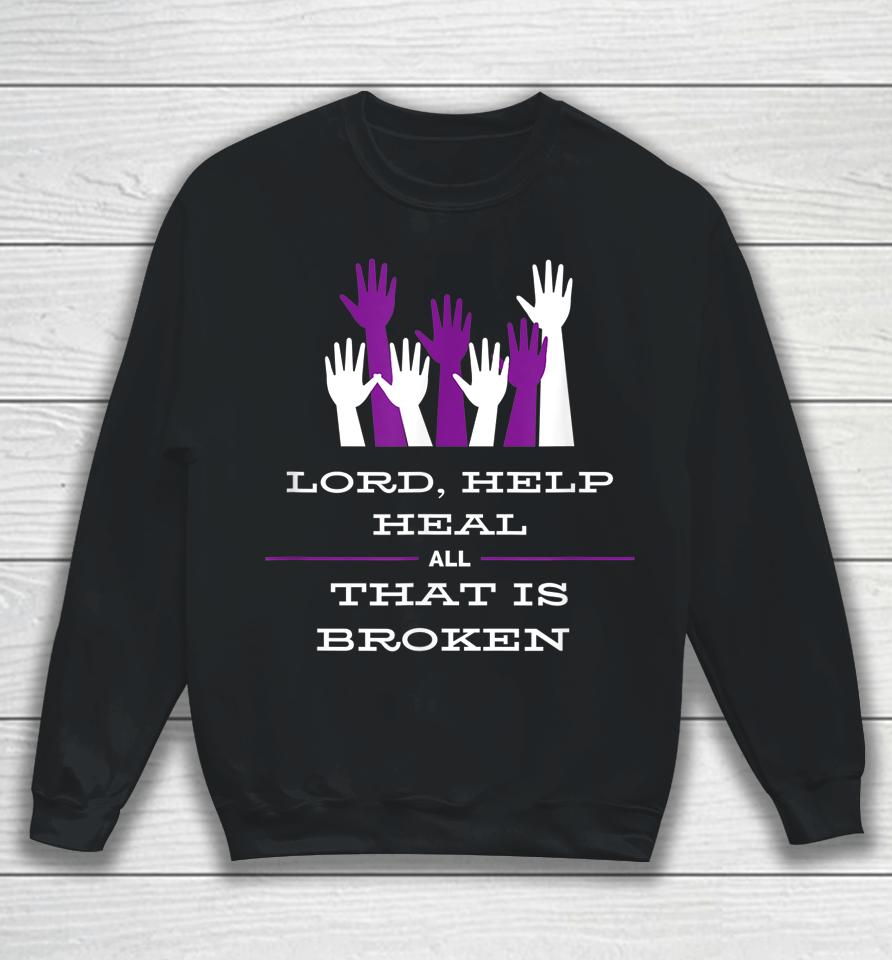 Lord Help Heal All That Is Broken Sweatshirt
