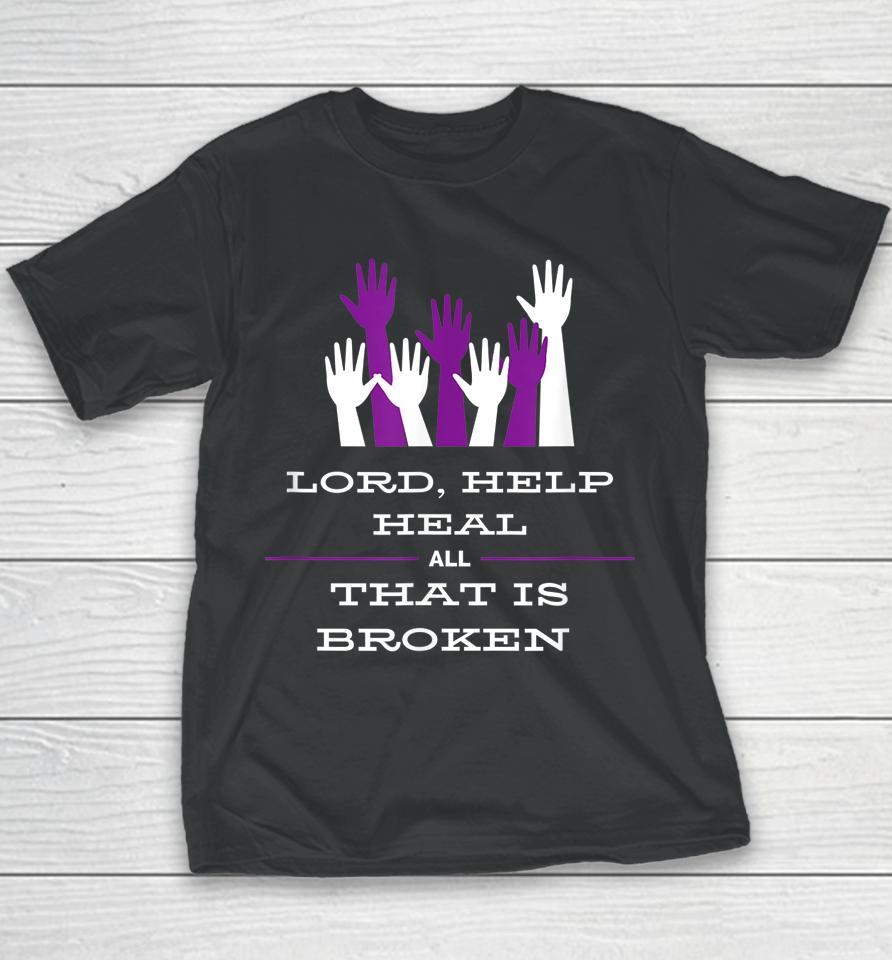 Lord Help Heal All That Is Broken Youth T-Shirt