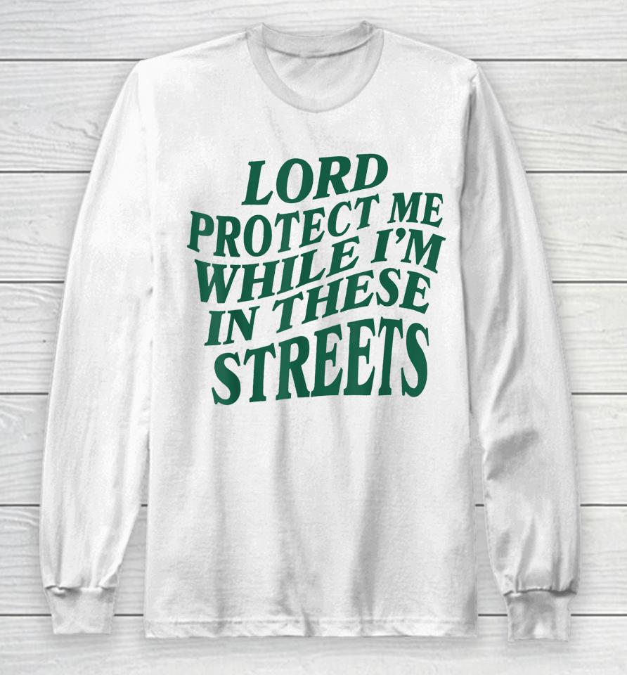 Lord Protect Me While I'm In These Streets Long Sleeve T-Shirt