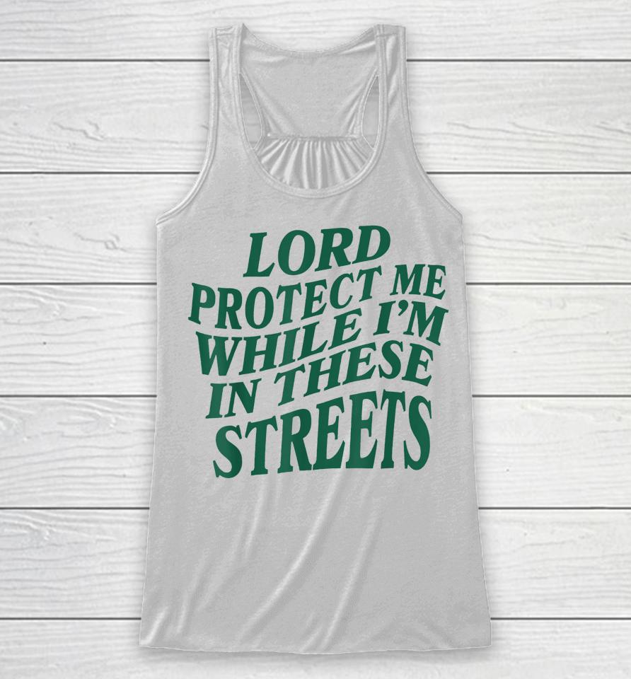 Lord Protect Me While I'm In These Streets Racerback Tank
