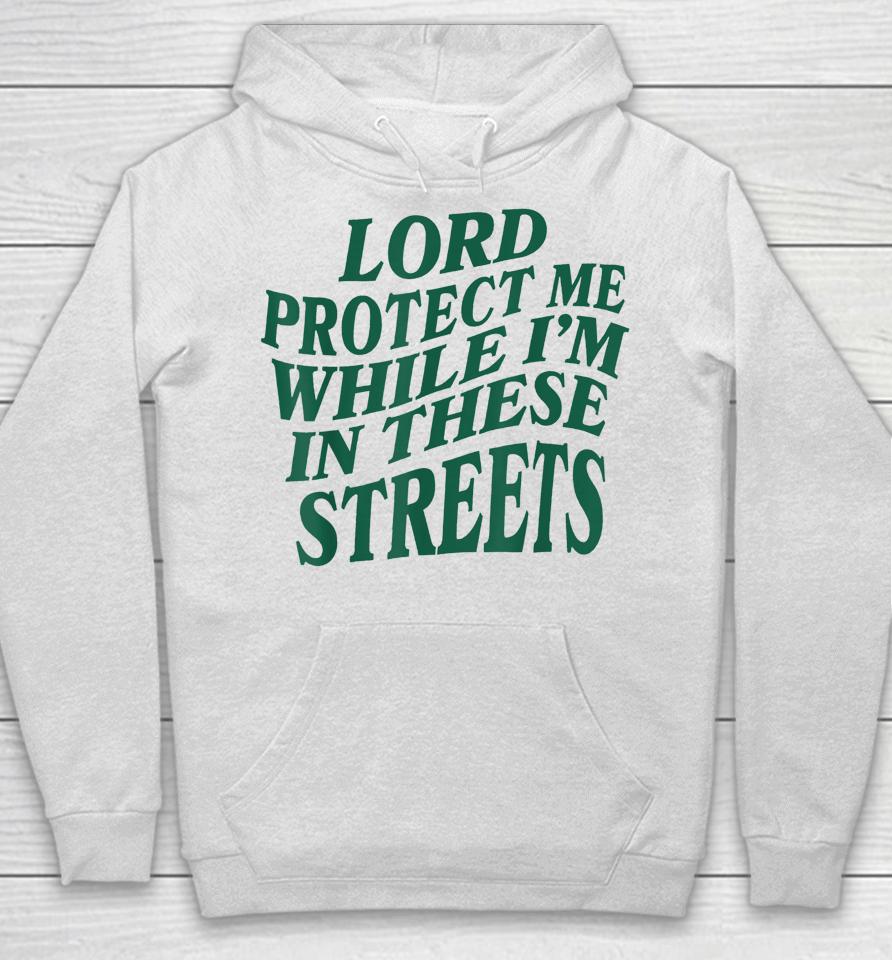 Lord Protect Me While I'm In These Streets Hoodie