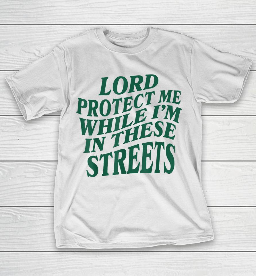 Lord Protect Me While I'm In These Streets T-Shirt