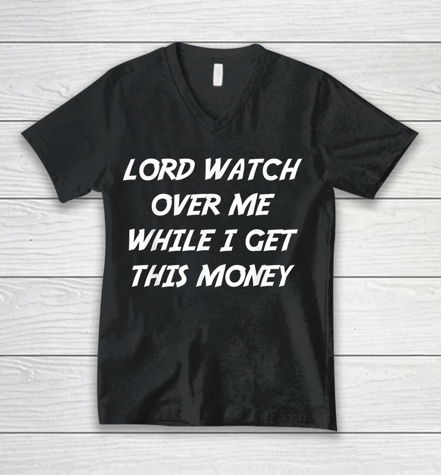 Lord Watch Over Me While I Get This Money Unisex V-Neck T-Shirt