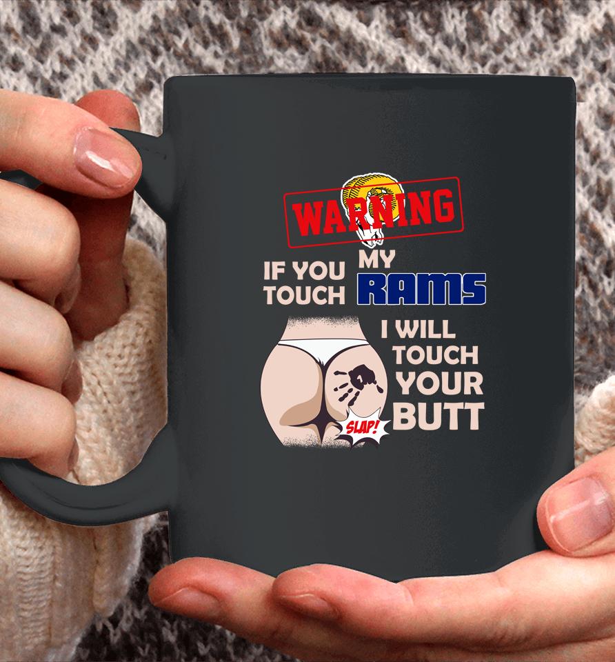 Los Angeles Rams Nfl Football Warning If You Touch My Team I Will Touch My Butt Coffee Mug