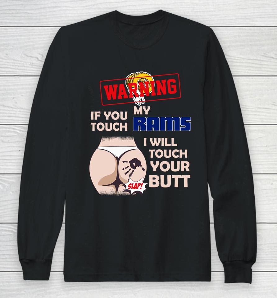 Los Angeles Rams Nfl Football Warning If You Touch My Team I Will Touch My Butt Long Sleeve T-Shirt
