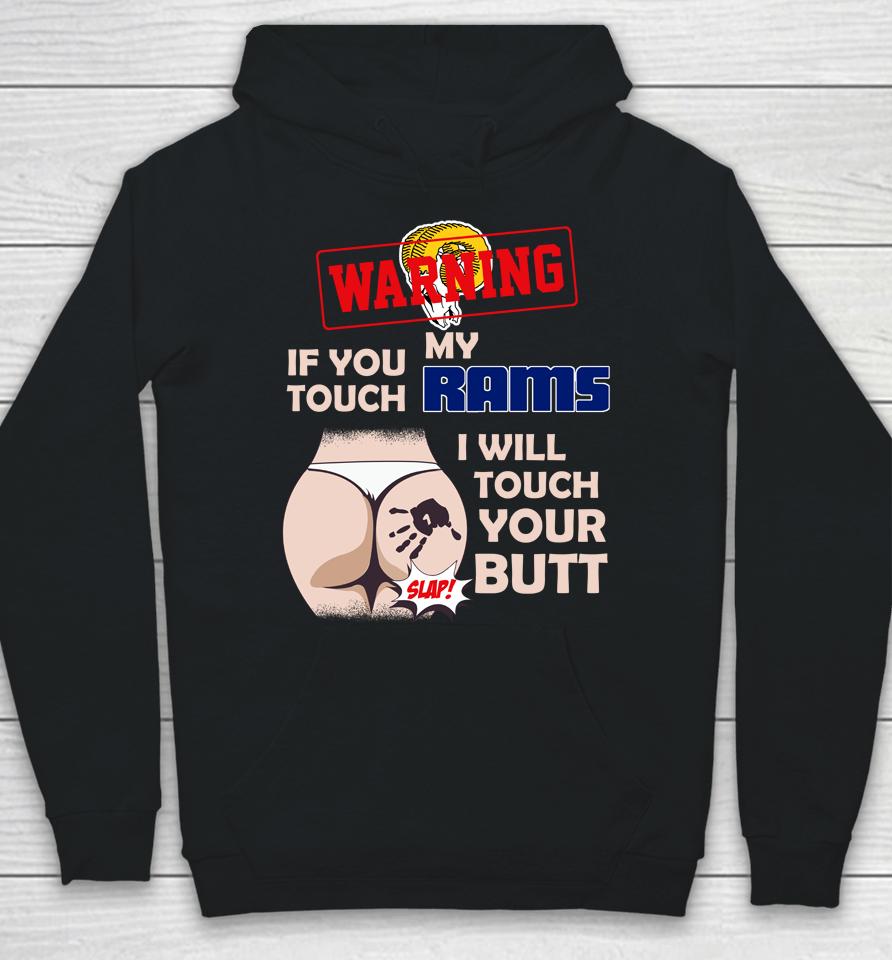 Los Angeles Rams Nfl Football Warning If You Touch My Team I Will Touch My Butt Hoodie