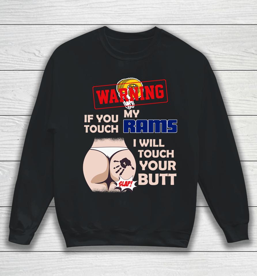Los Angeles Rams Nfl Football Warning If You Touch My Team I Will Touch My Butt Sweatshirt