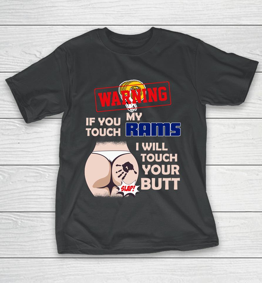 Los Angeles Rams Nfl Football Warning If You Touch My Team I Will Touch My Butt T-Shirt