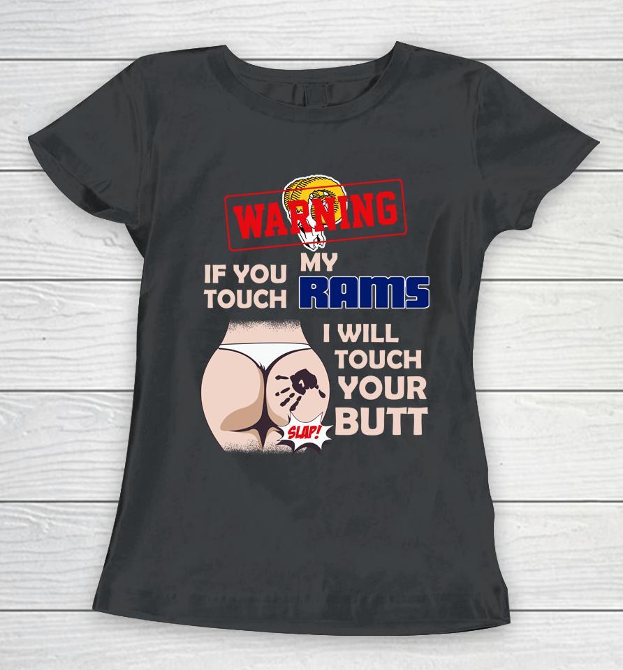 Los Angeles Rams Nfl Football Warning If You Touch My Team I Will Touch My Butt Women T-Shirt