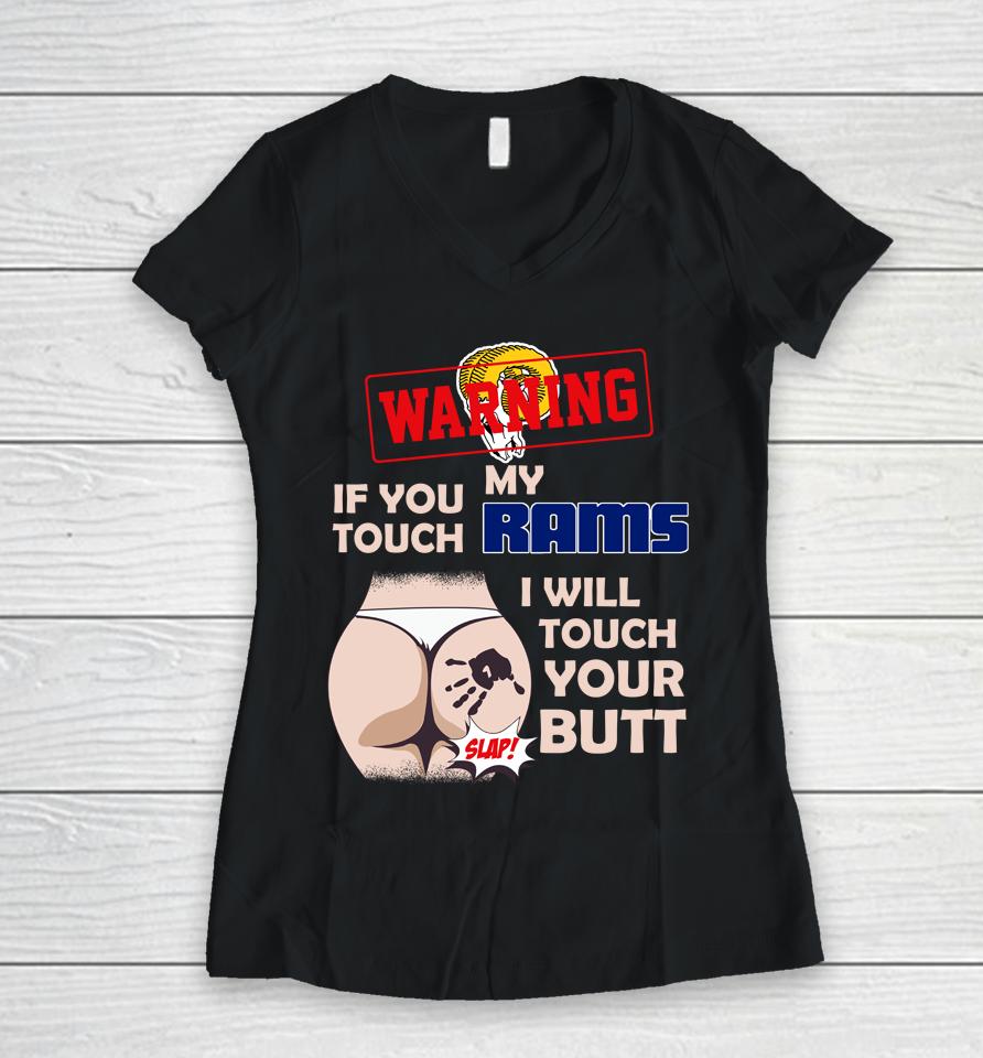 Los Angeles Rams Nfl Football Warning If You Touch My Team I Will Touch My Butt Women V-Neck T-Shirt