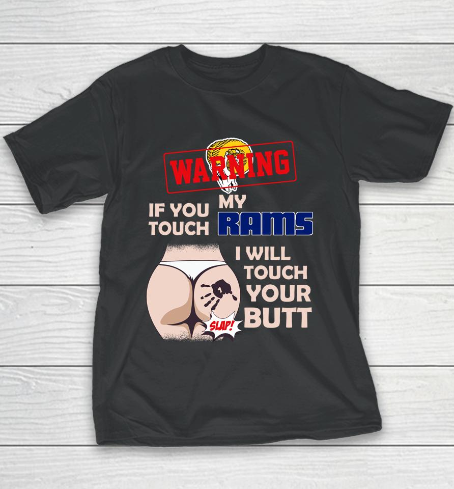 Los Angeles Rams Nfl Football Warning If You Touch My Team I Will Touch My Butt Youth T-Shirt