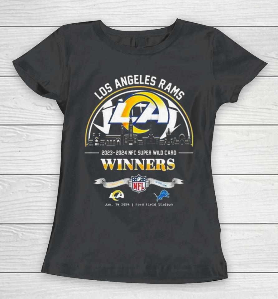Los Angeles Rams Winners Season 2023 2024 Nfc Super Wild Card Nfl Divisional Skyline January 14 2024 Ford Field Stadium Women T-Shirt