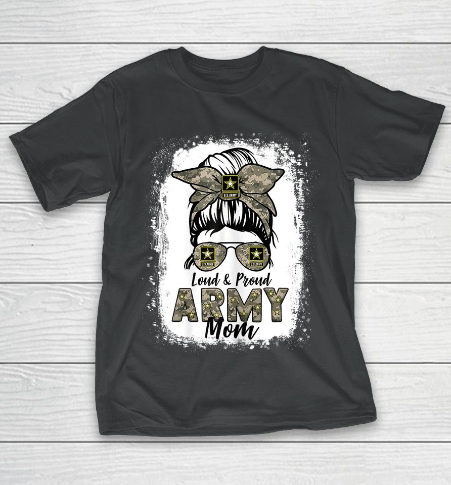 Loud And Proud Army Mom Mama Messy Bun T-Shirt
