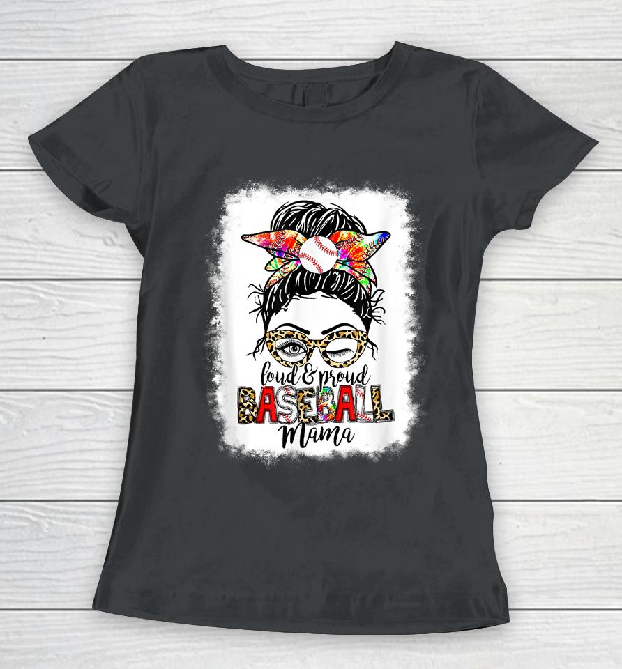 Loud &Amp; Proud Baseball Mama Messy Bun Leopard Bleached Women T-Shirt