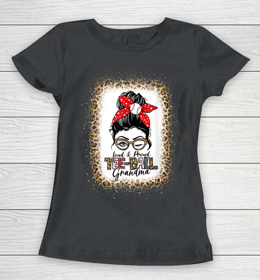 Loud &Amp; Proud Tee-Ball Grandma Messy Bun Mom Leopard Bleached Women T-Shirt