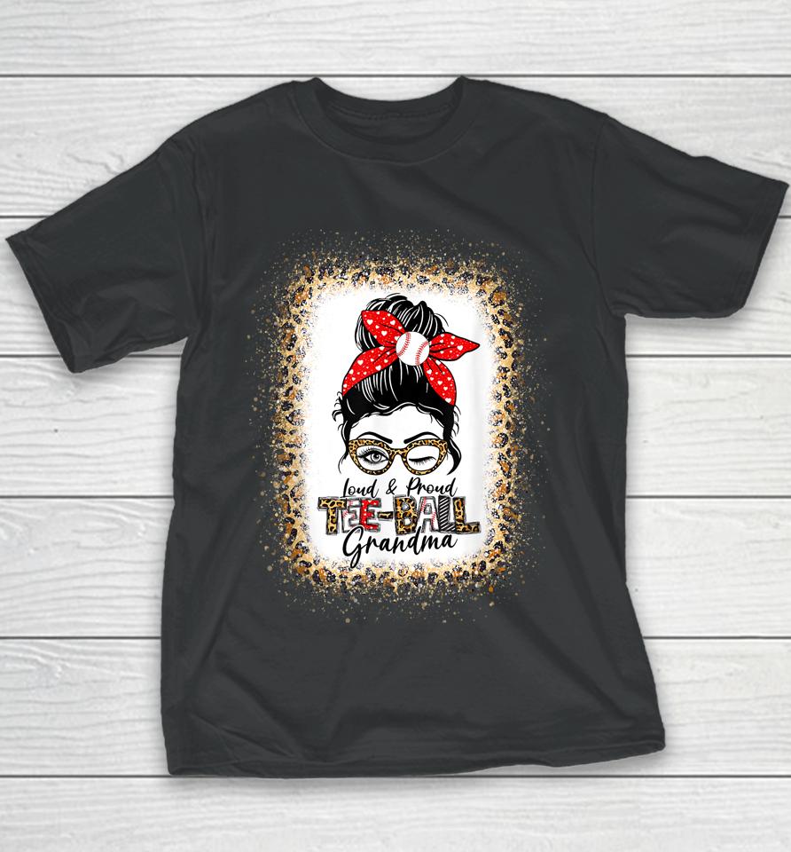 Loud &Amp; Proud Tee-Ball Grandma Messy Bun Mom Leopard Bleached Youth T-Shirt