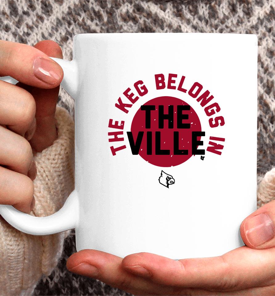 Louisville Football Breakingt Merch The Keg Belongs In The Ville Coffee Mug