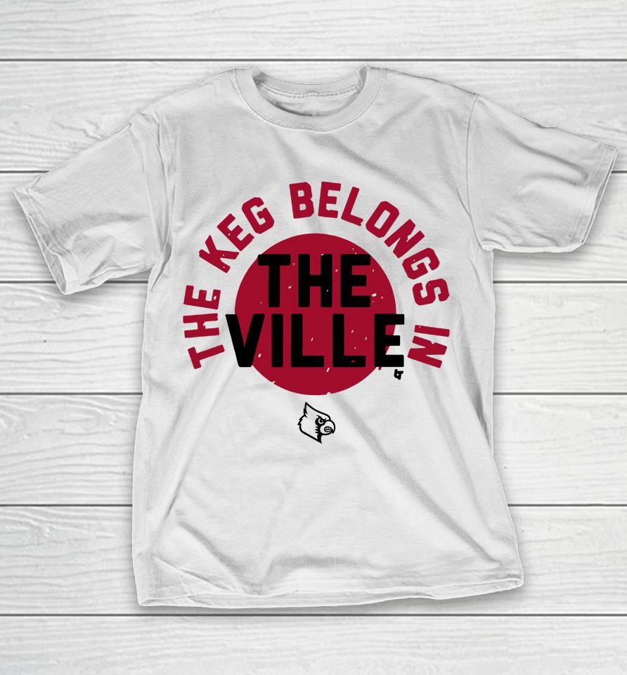 Louisville Football Breakingt Merch The Keg Belongs In The Ville T-Shirt