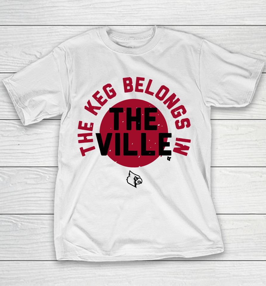 Louisville Football Breakingt Merch The Keg Belongs In The Ville Youth T-Shirt