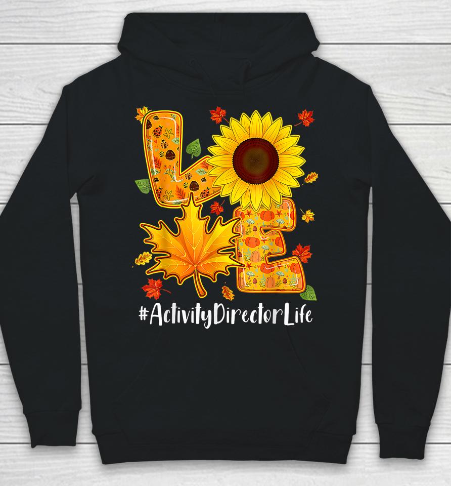 Love Activity Director Life Thanksgiving Autumn Fall Leaf Hoodie