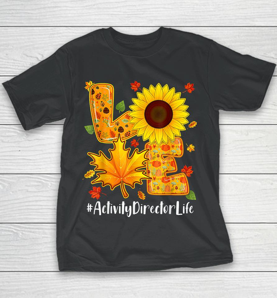 Love Activity Director Life Thanksgiving Autumn Fall Leaf Youth T-Shirt
