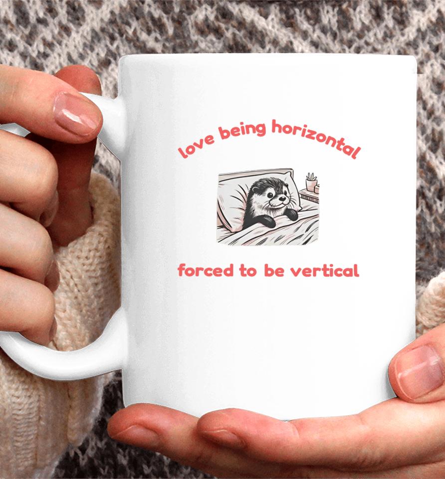Love Being Horizontal Forced To Be Vertical Coffee Mug