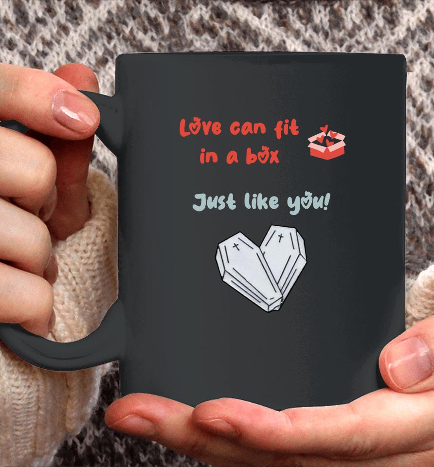 Love Can Fit In A Box Just Like You Coffee Mug