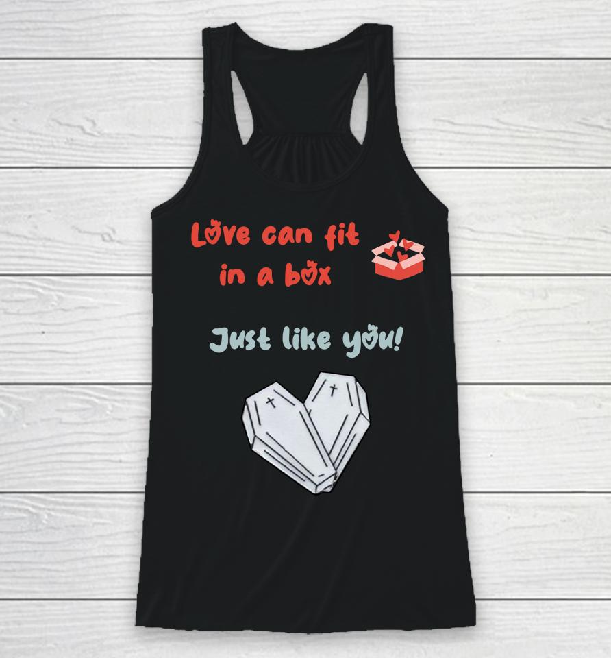Love Can Fit In A Box Just Like You Racerback Tank