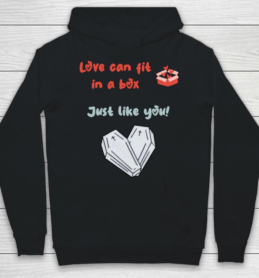 Love Can Fit In A Box Just Like You Hoodie