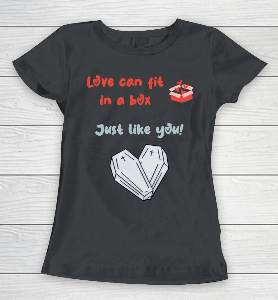 Love Can Fit In A Box Just Like You Women T-Shirt