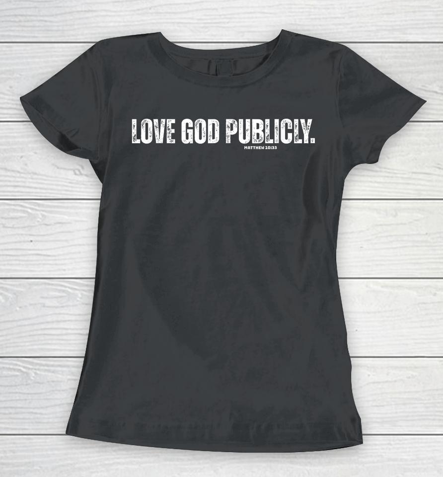 Love God Publicly Matthew 10 33 Women T-Shirt