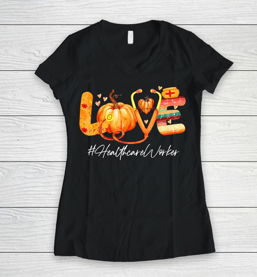 Love Healthcare Worker Pumpkin Fall Autumn Thanksgiving Women V-Neck T-Shirt