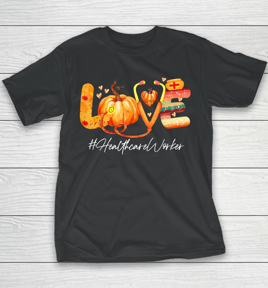 Love Healthcare Worker Pumpkin Fall Autumn Thanksgiving Youth T-Shirt