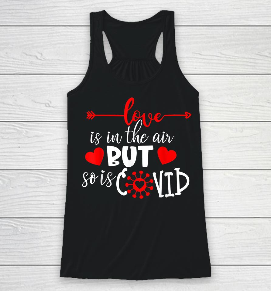 Love Is In The Air But So Is Covid Valentines Racerback Tank